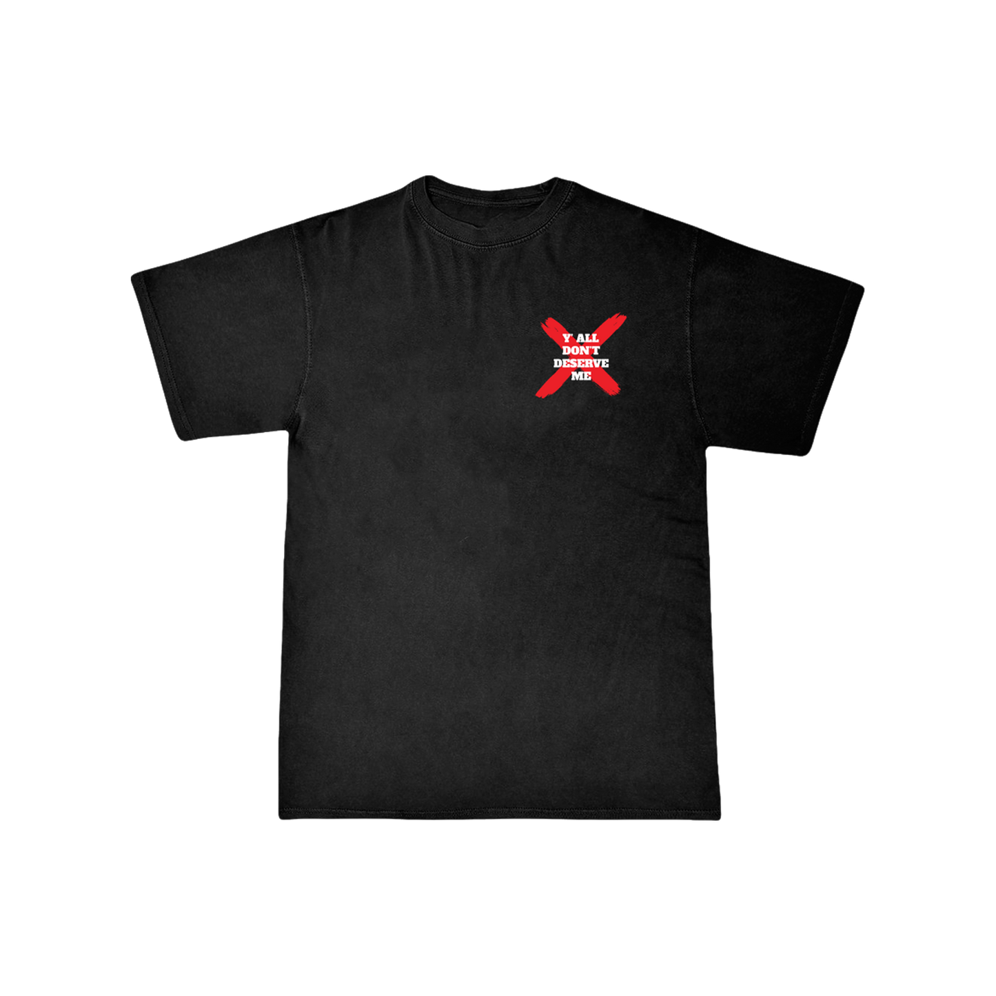Y'all Don't Deserve Me Tee